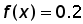 function f of x = 0.2