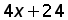 (4 times x) plus 24