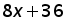 (8 times x) plus 36