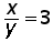 x over y equals 3