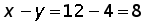 x minus y equals 12 minus 4 equals 8