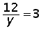 12 over y equals 3