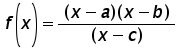 function f of x = (x minus a) times (x minus b) over (x minus c)
