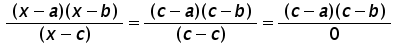 (x minus a) times (x minus b) over (x minus c) = (c minus a) times (c minus b) over (c minus c) = (c minus a) times (c minus b) over 0