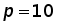 p = 10