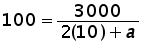 100 = 3000 over ((2 times 10) + a)