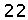 22