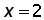 x=2