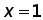 x=1