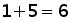 1 +5 = 6