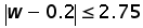 absolute value (w minus 0.2) less than or equal to 2.75