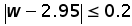 absolute value (w minus 2.95) less than or equal to 0.2