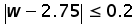 absolute value (w minus 2.75) less than or equal to 0.2