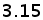 3.15