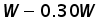 W minus (0.30 times W)