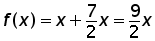 function f of x = x + (7 over 2) times x = (9 over 2) times x