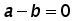a minus b = 0