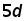 5 times d