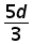 (5 times d) over 3