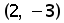(2 comma negative 3)