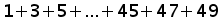 1 + 3 + 5 + ... + 45 + 47 + 49