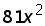 81 times (x ^ 2)