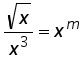 square root x over x^3 = x^m
