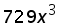 729 times (x ^ 3)