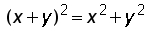 (x + y)^2 =x^2 + y^2