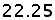 22 point 25