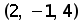(2 comma negative 1 comma 4)