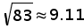 square root 83 is approximately equal to 9 point 11