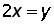 2 times x = y