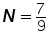 N = 7 over 9