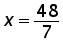 x = 48 over 7