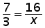7 over 3 = 16 over x