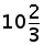 10 and (2 over 3)