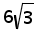 6 times square root 3