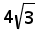 4 times square root 3