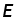 E