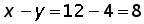 x minus y = 12 minus 4 = 8