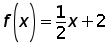 function f of x = ((1 over 2) times x) + 2