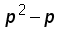 p^2 minus p
