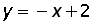 y = (negative x) + 2