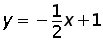 y = negative ((1 over 2) times x) + 1