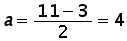 a = (11 minus 3) over 2 = 4