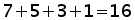 9+7+3+1=16