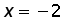 x = negative 2