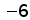 minus 6