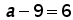 a minus 9 = 6